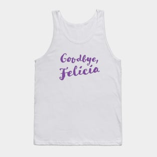 Goodbye, Felicia Tank Top